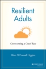 Resilient Adults : Overcoming a Cruel Past - Book