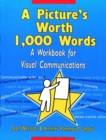 A Picture's Worth 1,000 Words : A Workbook for Visual Communications - Book