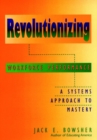 Revolutionizing Workforce Performance : A Systems Approach to Mastery - Book