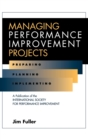 Managing Performance Improvement Projects : Preparing, Planning, Implementing - Book
