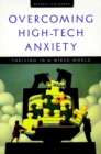 Overcoming High-Tech Anxiety : Thriving in a Wired World - Book