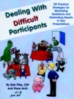 Dealing with Difficult Participants : 127 Practical Strategies for Minimizing Resistance and Maximizing Results in Your Presentations - Book