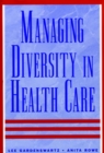 Managing Diversity in Health Care : Proven Tools and Activities for Leaders and Trainers - Book