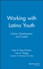 Working with Latino Youth : Culture, Development, and Context - Book