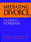 Mediating Divorce : A Client's Workbook - Book