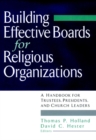 Building Effective Boards for Religious Organizations : A Handbook for Trustees, Presidents, and Church Leaders - Book