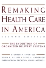 Remaking Health Care in America : The Evolution of Organized Delivery Systems - Book