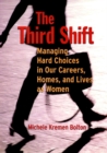 The Third Shift : Managing Hard Choices in Our Careers, Homes, and Lives as Women - Book