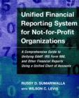 Unified Financial Reporting System for Not-for-Profit Organizations : A Comprehensive Guide to Unifying GAAP, IRS Form 990 and Other Financial Reports Using a Unified Chart of Accounts - Book