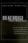 Breakthrough Performance : Accelerating the Transformation of Health Care Organizations - Book