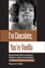 I'm Chocolate, You're Vanilla : Raising Healthy Black and Biracial Children in a Race-Conscious World - Book