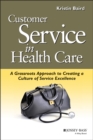 Customer Service in Health Care : A Grassroots Approach to Creating a Culture of Service Excellence - Book