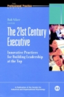 The 21st Century Executive : Innovative Practices for Building Leadership at the Top - Book