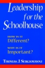 Leadership for the Schoolhouse : How Is It Different? Why Is It Important? - Book