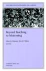 Beyond Teaching to Mentoring : New Directions for Teaching and Learning, Number 85 - Book