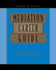 Mediation Career Guide : A Strategic Approach to Building a Successful Practice - Book