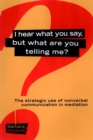 I Hear What You Say, But What Are You Telling Me? : The Strategic Use of Nonverbal Communication in Mediation - Book