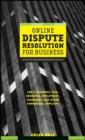 Online Dispute Resolution For Business : B2B, ECommerce, Consumer, Employment, Insurance, and other Commercial Conflicts - Book