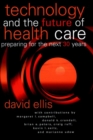 Technology and the Future of Health Care : Preparing for the Next 30 Years - Book