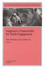 Supportive Frameworks for Youth Engagement : New Directions for Child and Adolescent Development, Number 93 - Book
