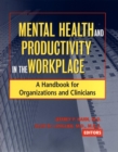 Mental Health and Productivity in the Workplace : A Handbook for Organizations and Clinicians - Book