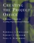Creating the Project Office : A Manager's Guide to Leading Organizational Change - Book