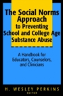 The Social Norms Approach to Preventing School and College Age Substance Abuse : A Handbook for Educators, Counselors, and Clinicians - Book