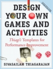 Design Your Own Games and Activities : Thiagi's Templates for Performance Improvement - Book