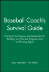 Baseball Coach's Survival Guide : Practical Techniques and Materials for Building an Effective Program and a Winning Team - Book