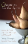 Organizing for the Spirit : Making the Details of Your Life Meaningful and Manageable - Book
