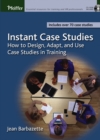 Instant Case Studies : How to Design, Adapt, and Use Case Studies in Training - Book