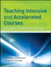 Teaching Intensive and Accelerated Courses : Instruction that Motivates Learning - Book