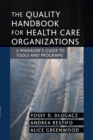 The Quality Handbook for Health Care Organizations : A Manager's Guide to Tools and Programs - Book