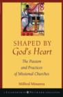 Shaped By God's Heart : The Passion and Practices of Missional Churches - Book