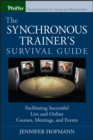 The Synchronous Trainer's Survival Guide : Facilitating Successful Live and Online Courses, Meetings, and Events - eBook