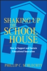 Shaking Up the Schoolhouse : How to Support and Sustain Educational Innovation - Book