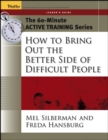 The 60-Minute Active Training Series: How to Bring Out the Better Side of Difficult People, Leader's Guide - Book