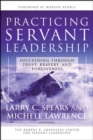 Practicing Servant-Leadership : Succeeding Through Trust, Bravery, and Forgiveness - Book