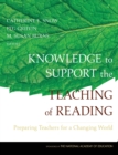 Knowledge to Support the Teaching of Reading : Preparing Teachers for a Changing World - Book