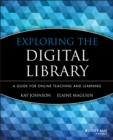 Exploring the Digital Library : A Guide for Online Teaching and Learning - Book