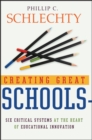 Creating Great Schools : Six Critical Systems at the Heart of Educational Innovation - Book