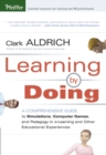 Learning by Doing : A Comprehensive Guide to Simulations, Computer Games, and Pedagogy in e-Learning and Other Educational Experiences - Book