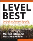 Level Best : How Small and Grassroots Nonprofits Can Tackle Evaluation and Talk Results - Book
