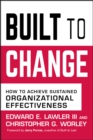 Built to Change : How to Achieve Sustained Organizational Effectiveness - Book
