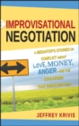 Improvisational Negotiation : A Mediator's Stories of Conflict About Love, Money, Anger -- and the Strategies That Resolved Them - eBook