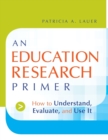 An Education Research Primer : How to Understand, Evaluate and Use It - Book