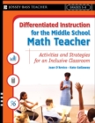 Differentiated Instruction for the Middle School Math Teacher : Activities and Strategies for an Inclusive Classroom - Book