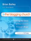 The Blogging Church : Sharing the Story of Your Church Through Blogs - Book