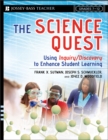 The Science Quest : Using Inquiry/Discovery to Enhance Student Learning, Grades 7-12 - Book