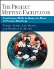 The Project Meeting Facilitator : Facilitation Skills to Make the Most of Project Meetings - Book